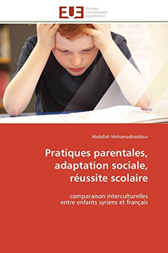 9786131599866: Pratiques parentales, adaptation sociale, russite scolaire: comparaison interculturelles entre enfants syriens et franais (Omn.Univ.Europ.)