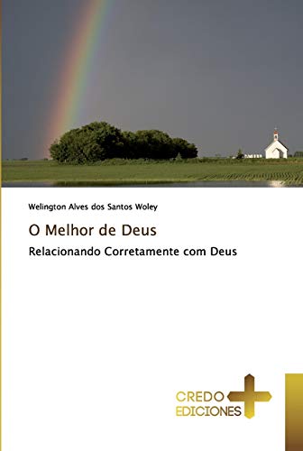 Stock image for O Melhor de Deus: Relacionando Corretamente com Deus (Portuguese Edition) for sale by Lucky's Textbooks