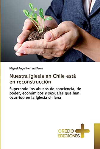 Beispielbild fr Nuestra Iglesia en Chile est en reconstruccin: Superando los abusos de conciencia, de poder, econmicos y sexuales que han ocurrido en la Iglesia chilena (Spanish Edition) zum Verkauf von Lucky's Textbooks