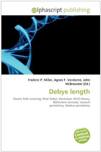 9786131801471: Debye length: Electric field screening, Peter Debye, Electrolyte, DLVO theory, Boltzmann constant, Vacuum permittivity, Relative permittivity