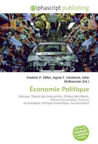 9786131801907: conomie Politique: Politique, Thorie des choix publics, thique des affaires, Rforme conomique, Sciences conomiques, Politique conomique, Gouvernement