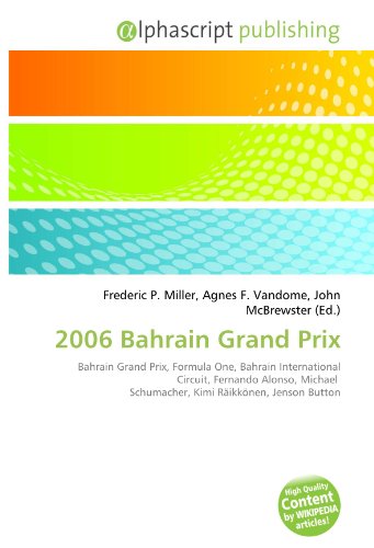 9786131813733: 2006 Bahrain Grand Prix: Bahrain Grand Prix, Formula One, Bahrain International Circuit, Fernando Alonso, Michael Schumacher, Kimi Rikknen, Jenson Button