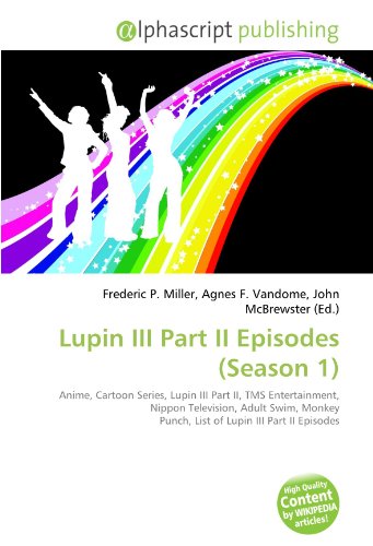 9786131815706: Lupin III Part II Episodes (Season 1): Anime, Cartoon Series, Lupin III Part II, TMS Entertainment, Nippon Television, Adult Swim, Monkey Punch, List of Lupin III Part II Episodes