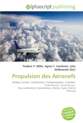 9786131827938: Propulsion des Aronefs: Moteur  piston, Turbomoteur, Turbopropulseur, Turbofan, Turboracteur, Statoracteur, Post-combustion, Pulsoracteur, Moteur fuse, Pratt