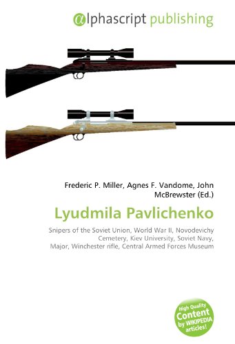 9786131868634: Lyudmila Pavlichenko: Snipers of the Soviet Union, World War II, Novodevichy Cemetery, Kiev University, Soviet Navy, Major, Winchester rifle, Central Armed Forces Museum