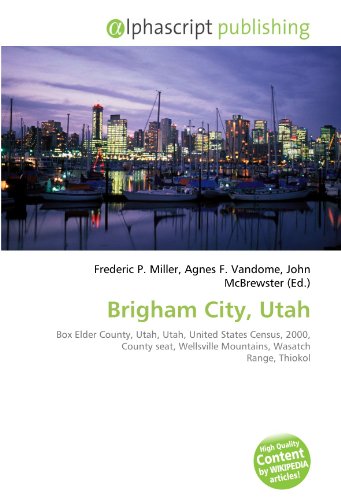 Stock image for Brigham City, Utah: Box Elder County, Utah, Utah, United States Census, 2000, County seat, Wellsville Mountains, Wasatch Range, Thiokol for sale by Ria Christie Collections