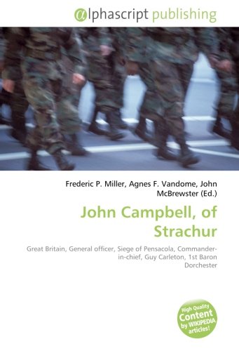 9786132531681: John Campbell, of Strachur: Great Britain, General officer, Siege of Pensacola, Commander-in-chief, Guy Carleton, 1st Baron Dorchester