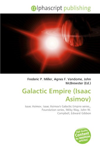 9786132550583: Galactic Empire (Isaac Asimov): Isaac Asimov, Isaac Asimov's Galactic Empire series,, Foundation series, Milky Way, John W. Campbell, Edward Gibbon