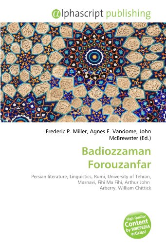 9786132561619: Badiozzaman Forouzanfar: Persian literature, Linguistics, Rumi, University of Tehran, Masnavi, Fihi Ma Fihi, Arthur John Arberry, William Chittick