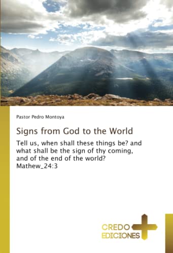 Stock image for Signs from God to the World: Tell us, when shall these things be? and what shall be the sign of thy coming, and of the end of the world? Mathew_24:3 for sale by Lucky's Textbooks