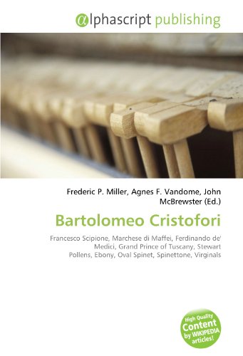 9786132600325: Bartolomeo Cristofori: Francesco Scipione, Marchese di Maffei, Ferdinando de' Medici, Grand Prince of Tuscany, Stewart Pollens, Ebony, Oval Spinet, Spinettone, Virginals