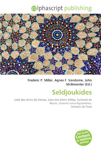 9786132604392: Seldjoukides: Liste des mirs de Damas, Liste des mirs d'Alep, Sultanat de Roum, Guerres turco-byzantines, Histoire de l'Iran