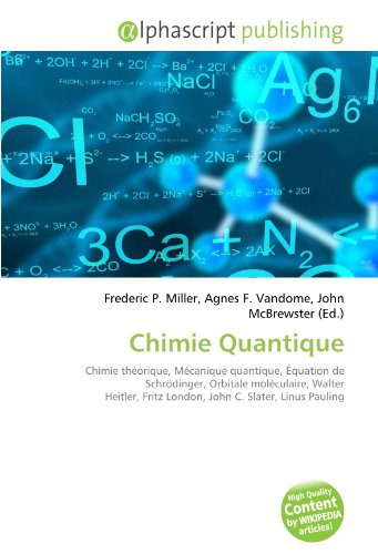 9786132688408: Chimie Quantique: Chimie thorique, Mcanique quantique, quation de Schrdinger, Orbitale molculaire, Walter Heitler, Fritz London, John C. Slater, Linus Pauling