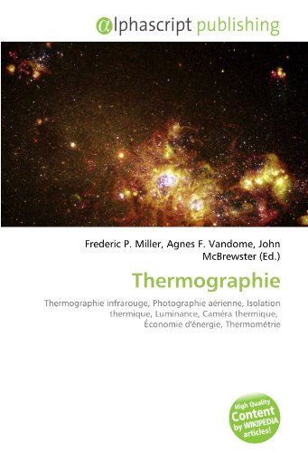 9786132737083: Thermographie: Thermographie infrarouge, Photographie arienne, Isolation thermique, Luminance, Camra thermique, conomie d'nergie, Thermomtrie