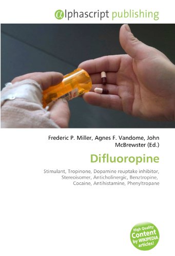 9786132749185: Difluoropine: Stimulant, Tropinone, Dopamine reuptake inhibitor, Stereoisomer, Anticholinergic, Benztropine, Cocaine, Antihistamine, Phenyltropane