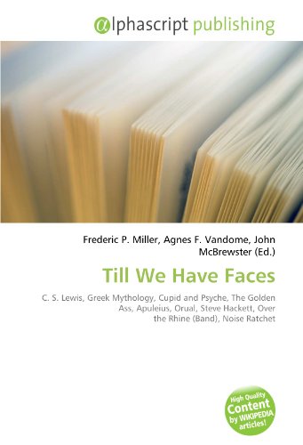 9786132812278: Till We Have Faces: C. S. Lewis, Greek Mythology, Cupid and Psyche, The Golden Ass, Apuleius, Orual, Steve Hackett, Over the Rhine (Band), Noise Ratchet
