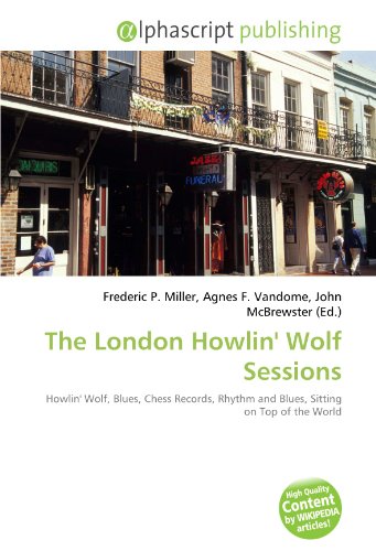 Imagen de archivo de The London Howlin' Wolf Sessions: Howlin' Wolf, Blues, Chess Records, Rhythm and Blues, Sitting on Top of the World a la venta por The Book Exchange