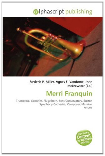 9786132905215: Merri Franquin: Trumpeter, Cornetist, Flugelhorn, Paris Conservatory, Boston Symphony Orchestra, Composer, Maurice Andr.