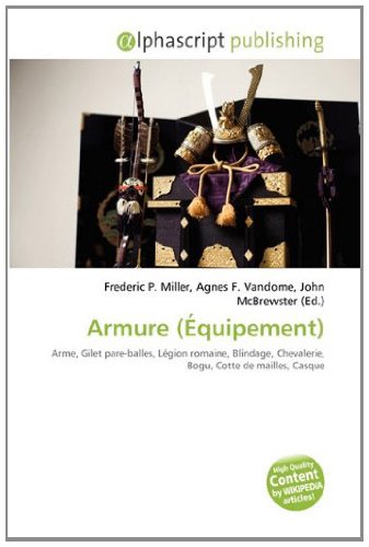 9786133592551: Armure (quipement): Arme, Gilet pare-balles, Lgion romaine, Blindage, Chevalerie, Bogu, Cotte de mailles, Casque