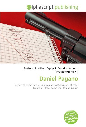 9786133599390: Daniel Pagano: Genovese crime family, Caporegime, Al Sharpton, Michael Franzese, Illegal gambling, Joseph Galizia