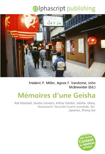 9786133718814: Mmoires d’une Geisha: Rob Marshall, Geisha (roman), Arthur Golden, Geisha, Okiya, Hanamachi, Seconde Guerre mondiale, Art japonais, Zhang Ziyi