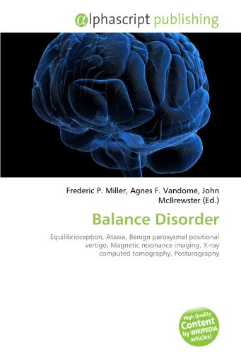 9786133730632: Balance Disorder: Equilibrioception, Ataxia, Benign paroxysmal positional vertigo, Magnetic resonance imaging, X-ray computed tomography, Posturography