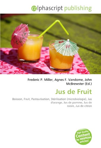 9786133749566: Jus de Fruit: Boisson, Fruit, Pasteurisation, Strilisation (microbiologie), Jus d'orange, Jus de pomme, Jus de raisin, Jus de citron