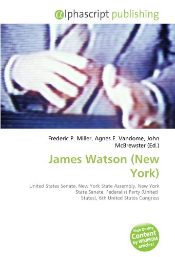 9786133804883: James Watson (New York): United States Senate, New York State Assembly, New York State Senate, Federalist Party (United States), 6th United States Congress