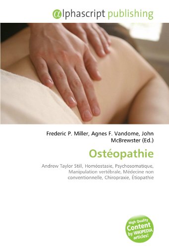 9786133854543: Ostopathie: Andrew Taylor Still, Homostasie, Psychosomatique, Manipulation vertbrale, Mdecine non conventionnelle, Chiropraxie, tiopathie