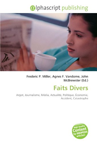 9786133884748: Faits Divers: Argot, Journalisme, Mdia, Actualit, Politique, conomie, Accident, Catastrophe