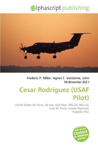 9786133902398: Cesar Rodriguez (USAF Pilot): United States Air Force, Air Ace, Gulf War, MiG-29, MiG-23, Iraqi Air Force, Jameel Sayhood, Yugoslav War