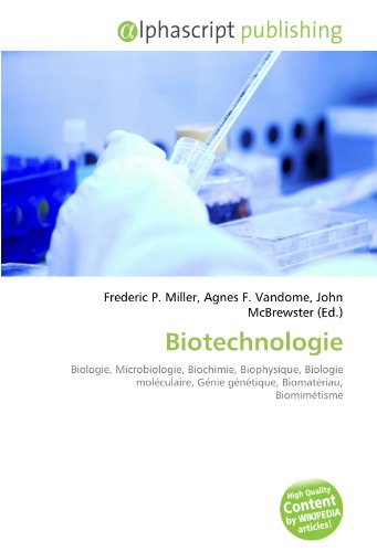 9786133922006: Biotechnologie: Biologie, Microbiologie, Biochimie, Biophysique, Biologie molculaire, Gnie gntique, Biomatriau, Biomimtisme