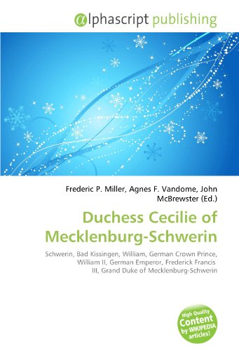 9786133935679: Duchess Cecilie of Mecklenburg-Schwerin: Schwerin, Bad Kissingen, William, German Crown Prince, William II, German Emperor, Frederick Francis III, Grand Duke of Mecklenburg-Schwerin