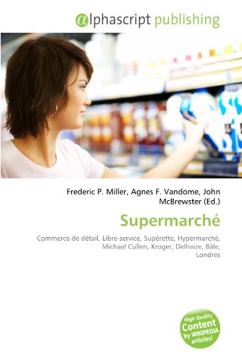 9786133971073: Supermarch: Commerce de dtail, Libre-service, Suprette, Hypermarch, Michael Cullen, Kroger, Delhaize, Ble, Londres