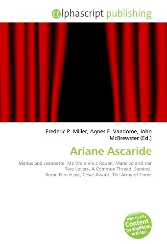 9786134024594: Ariane Ascaride: Marius and Jeannette, Ma Vraie Vie  Rouen, Marie-Jo and Her Two Lovers, A Common Thread, Seminci, Rome Film Feast, Csar Award, The Army of Crime