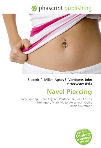 9786134030830: Navel Piercing: Body Piercing, Urban Legend, Peritoneum, Liver, Christy Turlington, Music Video, Aerosmith, Cryin', Alicia Silverstone