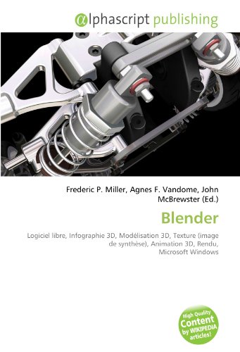9786134045438: Blender: Logiciel libre, Infographie 3D, Modlisation 3D, Texture (image de synthse), Animation 3D, Rendu, Microsoft Windows