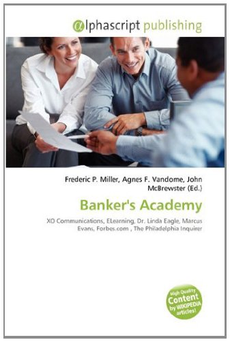 Beispielbild fr Banker's Academy: XO Communications, ELearning, Dr. Linda Eagle, Marcus Evans, Forbes.com , The Philadelphia Inquirer zum Verkauf von Ria Christie Collections