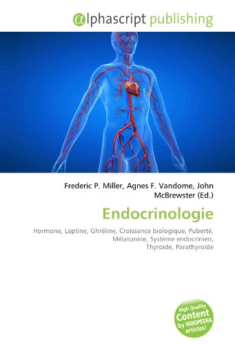 9786134191494: Endocrinologie: Hormone, Leptine, Ghrline, Croissance biologique, Pubert, Mlatonine, Systme endocrinien, Thyrode, Parathyrode