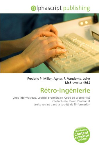 9786134202008: Rtro-ingnierie: Virus informatique, Logiciel propritaire, Code de la proprit intellectuelle, Droit d'auteur et droits voisins dans la socit de l'information