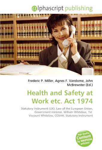 9786134234580: Health and Safety at Work etc. Act 1974: Statutory Instrument (UK), Law of the European Union, Government minister, William Whitelaw, 1st Viscount Whitelaw, COSHH, Statutory Instrument