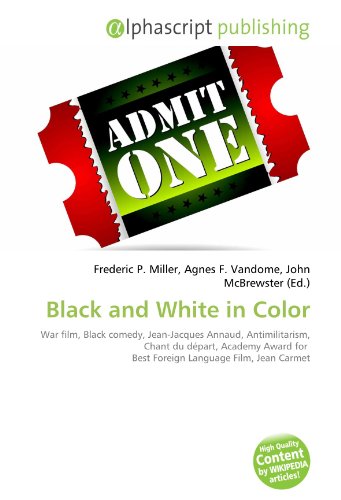 9786134251563: Black and White in Color: War film, Black comedy, Jean-Jacques Annaud, Antimilitarism, Chant du dpart, Academy Award for Best Foreign Language Film, Jean Carmet