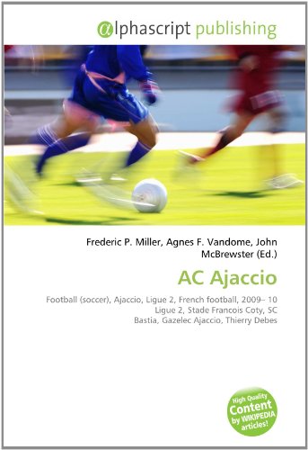 9786134266079: AC Ajaccio: Football (soccer), Ajaccio, Ligue 2, French football, 2009– 10 Ligue 2, Stade Francois Coty, SC Bastia, Gazelec Ajaccio, Thierry Debes