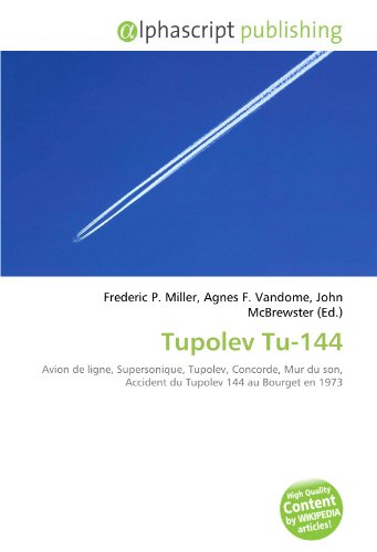 9786134288569: Tupolev Tu-144: Avion de ligne, Supersonique, Tupolev, Concorde, Mur du son, Accident du Tupolev 144 au Bourget en 1973