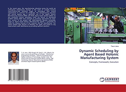 9786134991711: Dynamic Scheduling by Agent Based Holonic Manufacturing System: Concepts, Framework, Execution