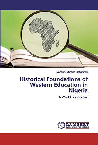 Stock image for Historical Foundations of Western Education in Nigeria: A World Perspective for sale by Lucky's Textbooks