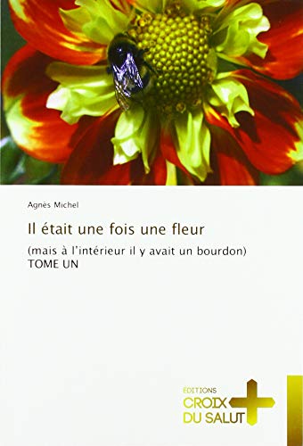 Stock image for Il tait une fois une fleur: (mais  l?intrieur il y avait un bourdon) TOME UN for sale by medimops