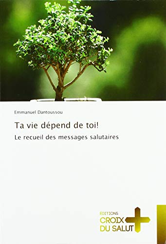 Stock image for Ta vie d pend de toi!: Le recueil des messages salutaires for sale by WorldofBooks