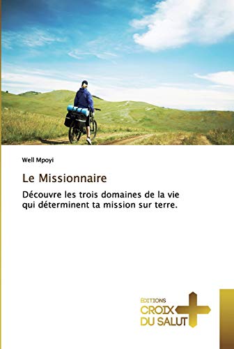 Stock image for Le Missionnaire: Dcouvre les trois domaines de la vie qui dterminent ta mission sur terre. (French Edition) for sale by Lucky's Textbooks