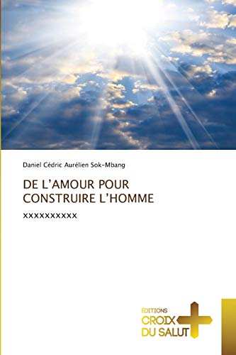Stock image for DE L?AMOUR POUR CONSTRUIRE L?HOMME: xxxxxxxxxx (French Edition) for sale by Lucky's Textbooks